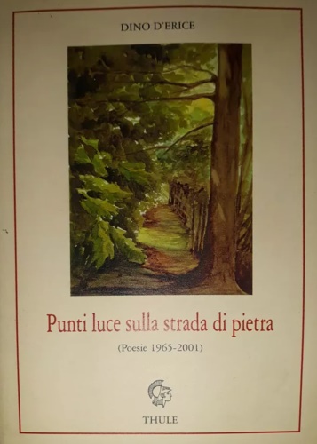 D'Erice, Dino. - Punti luce sulla strada di pietra. Poesie 1965-2001. Epigrafi po