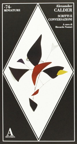 Calder,Alexander. - Scritti e conversazioni.