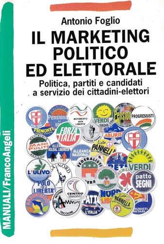 Foglio, Antonio. - Il marketing politico ed elettorale. Politica, partiti e candidati