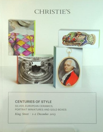 Christie's Auction Catalogue: - Centuries of Style. Silver, European ceramics, Portrait miniatures and Gold boxes. London, 1-2 December 2015.