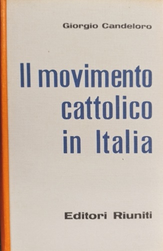 Candeloro,Giorgio. - Il movimento cattolico in Italia.