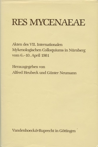 -- - Res Mycenaeae. Akten des VII. Internationalen Mykenologischen Colloquiums in Nrnberg vom 6.-10. April 1981. hrsg. von Alfred Heubeck ; Gn