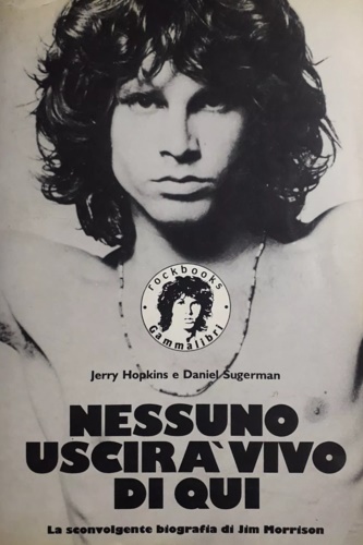 Sugerman, Daniel e Hopkins, Jerry. - Nessuno uscir vivo di qui. La sconvolgente biografia di J