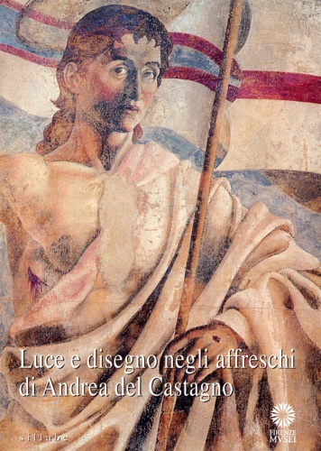 Catalogo: - Luce e disegno negli affreschi di Andrea del Castagno.