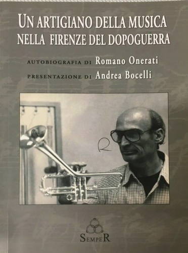 -- - Un artigiano della musica nella Firenze del dopoguerra. Autobiografia di Romano Onerati.
