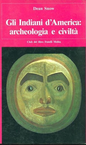 Snow,Edgar. - Gli indiani d'America: Archeologia e civilt.