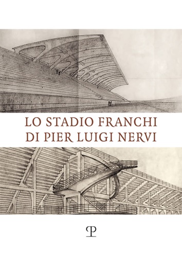 Spinelli,Paolo. - Lo Stadio Franchi di Pier Luigi Nervi.