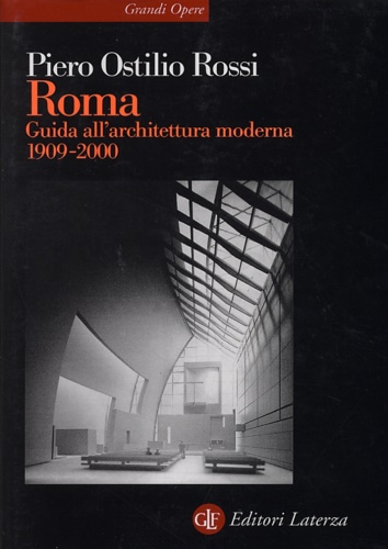 Rossi Piero Ostilio. - Roma. Guida all'architettura moderna 1909-2000.