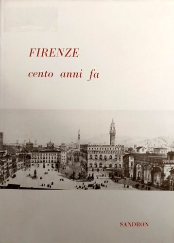 -- - Firenze cento anni fa. A cura di Sergio Camerani, Ade