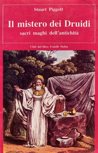 Piggott,Stuart. - Il mistero dei druidi sacri maghi dell'antichit.