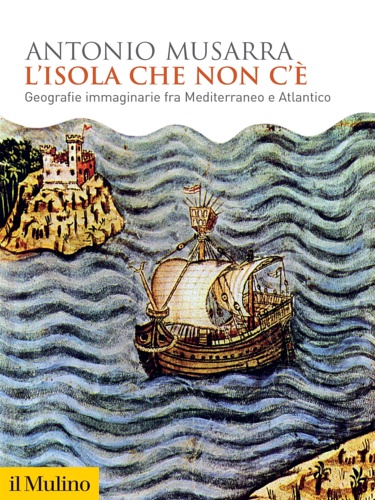 Musarra,Antonio. - L'isola che non c'. Geografie immaginarie fra Mediterraneo e Atlantico.