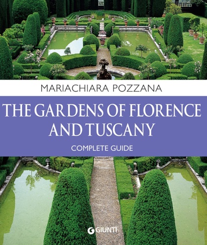 Maria Chiara Pozzana. - The Gardens of Florence and Tuscany. A complete guide.