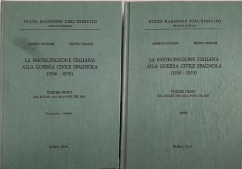 Rovighi,Alberto. Stefani,Filippo. - La partecipazione italiana alla Guerra Civile Spagnola. Vol.I: luglio 1936 alla fine del 1937. tomo I: Documenti e Allegati. tomo II: Testo.