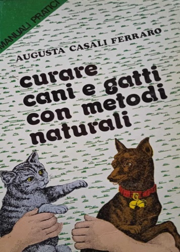 Casali Ferraro, Augusta. - Curare cani e gatti con metodi naturali.