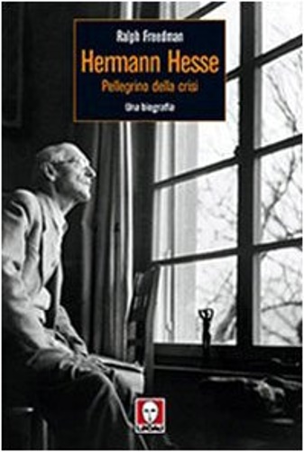 Freedman, Ralph. - Herman Hesse. Pellegrino della crisi. Una biografia.