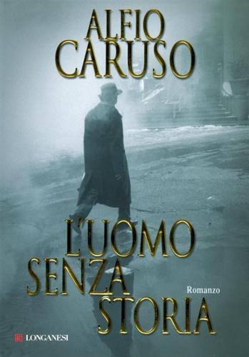 Caruso, Alfio. - L'uomo senza storia.