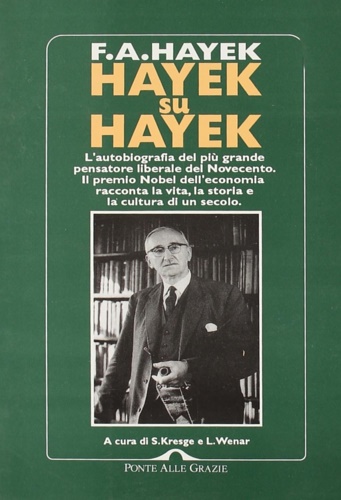 Hayek Friedrich A. von. - Hayek su Hayek. . L'autobiografia del pi grande
