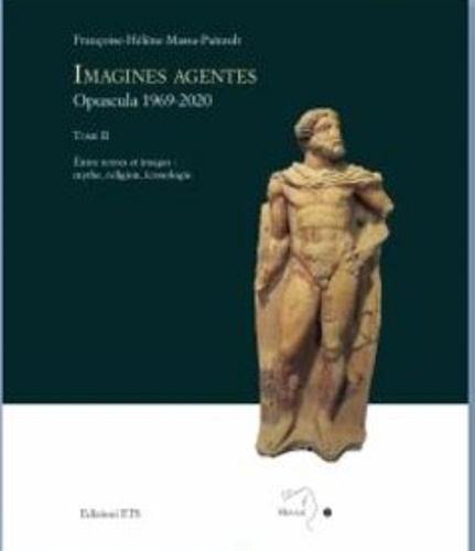 Massa-Pairault,Franoise-Hlne. - Imagines agentes opuscula 1969-2020. Tome II. Entre textes et images: