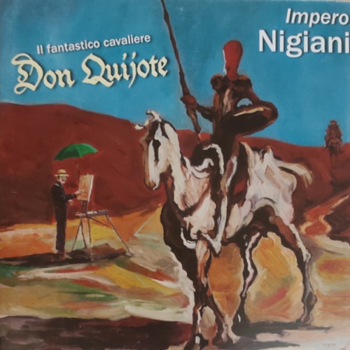 -- - Impero Nigiani. Il fantastico cavaliere Don Quijote.