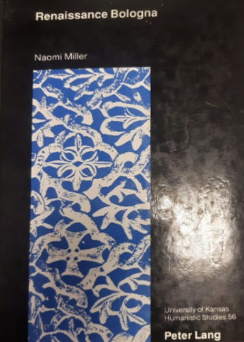 Miller, Naomi. - Renaissance Bologna. A Study in Architectural Form