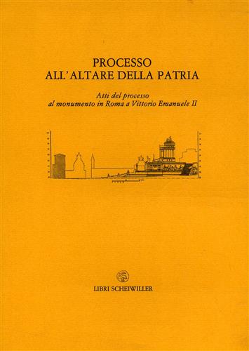 Atti del processo al monumento in Roma a Vittorio Emanuele II. - Processo all'altare della patria.