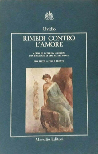 P. Nasone Ovidio. - Rimedi contro l'amore.