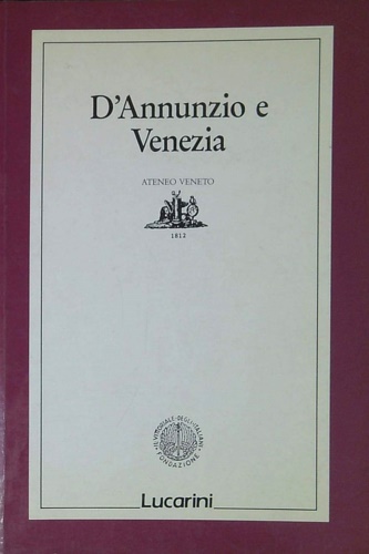 Convegno di studio. - D'annunzio e Venezia. Atti del convegno, Venezia 28-