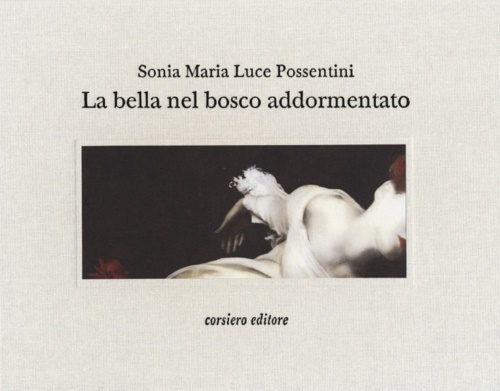 Possentini,Sonia Maria Luce. - La bella nel bosco addormentato.