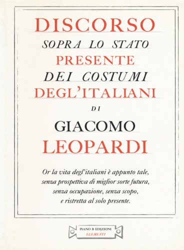 Giacomo, Leopardi. - Discorso sopra lo stato presente dei costumi degl'italiani.