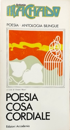 Machado,Antonio. - Poesia, cosa cordiale. Poesia antologia bilingue.