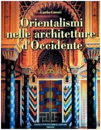 Cresti,Carlo. - Orientalismi nelle architetture d'Occidente.