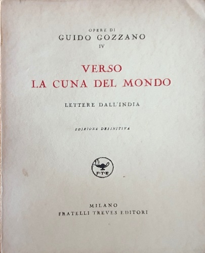 Gozzano,Guido. - Verso la cuna del mondo. Lettere dall'India.