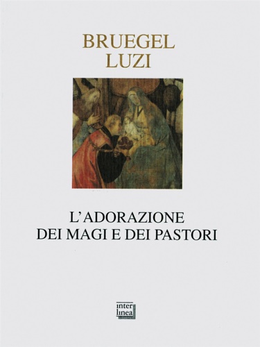 Luzi Mario - Bruegel Pieter. - L'adorazione dei Magi e dei pastori.