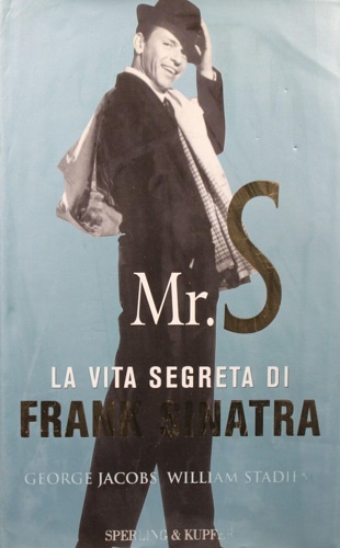 Stadiem William. Jacobs George. - Mr. S. La vita segreta di Frank Sinatra.