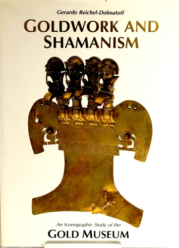 Reichel Dolmatoff,Gerardo. - Goldwork and Shamanism - An Iconographic Study of the Gold Museum.
