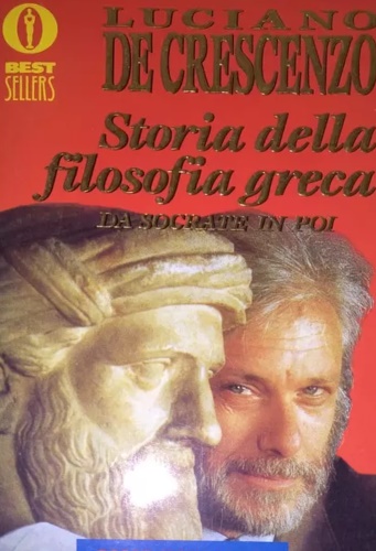 De Crescenzo,Luciano. - Storia della filosofia greca. Da Socrate in poi.