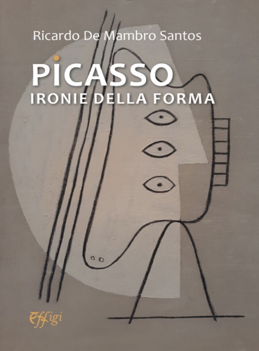 De Mambro Santos;Ricardo. - Picasso. Ironie della Forma.