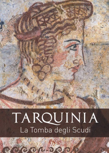 Maneschi, Lorella. - Tarquinia. La Tomba degli Scudi.