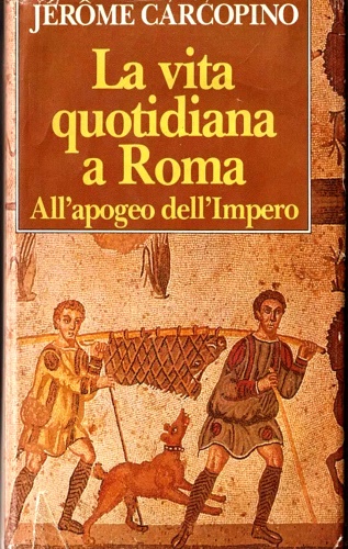 Carcopino,Gerome. - La vita quotidiana a Roma all'apogeo dell'Impero.