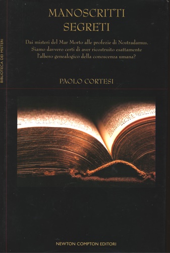 Cortesi,Paolo. - Manoscritti segreti. Dai manoscritti del Mar Morto alle profezie di Nostradamus. Siamo davvero certi di aver ricostruito l'albero genealogico della conoscenza umana?