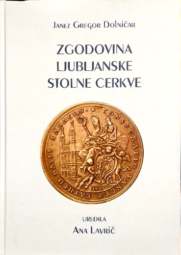 Janez Gregor Dolnicar. - Zgodovina ljubljanske stolne cerkve.