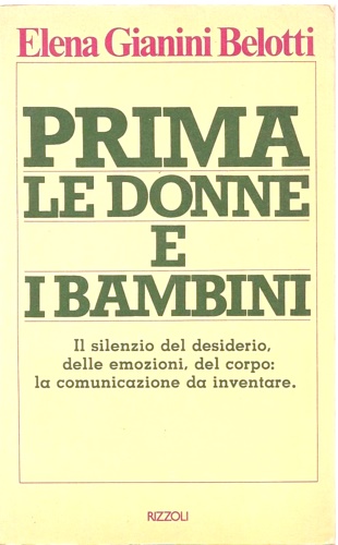 Gianini Belotti,Elena. - Prima le donne e i bambini. Il silenzio del desiderio, del