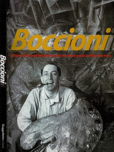 Mattioli,Rossi,Laura. Greene,Vivien. Emily Braun. Fergonzi,Flavio. Giovanna Ginex. - Boccioni's materia: a futurist masterpiece and the european avant-garde: and the avant-garde in Milan and Paris.
