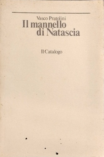 Pratolini, Vasco. - Il mannello di Natascia.