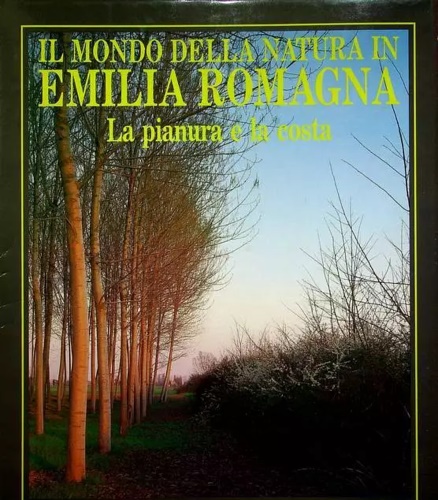 Adani,Giuseppe (a cura di). - Il mondo della natura in Emilia Romagna. La pianura e la costa.