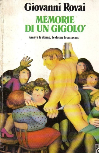 Rovai,Giovanni. - Memorie di un Gigol. Amava le donne,le donne lo amavano.
