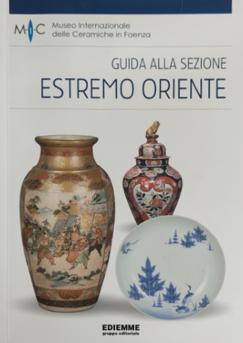 Ciarla,Roberto. Rispoli,Fiorella (a cura di). - Guida alla sezione estremo oriente. Museo Internazionale delle Ceramiche di Faenza.