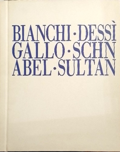 -- - Domenico Bianchi-Giovanni Dessi'-Giuseppe Gallo-Julian Schnabel-Donald Sultan.