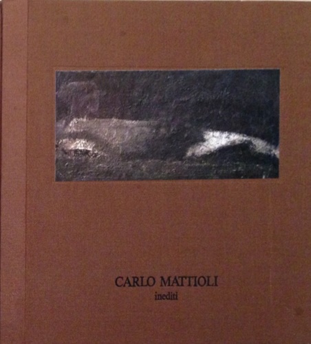 Magagnato,Licisco. - Carlo Mattioli 36 inediti. Nudi e nature morte 1961-1971.