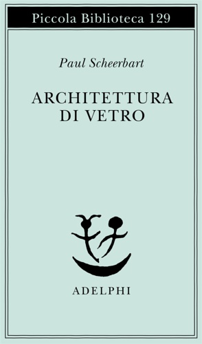 Scheerbart, Paul. - Architettura di vetro
